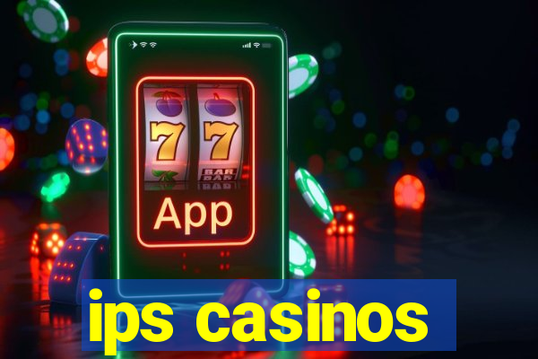 ips casinos