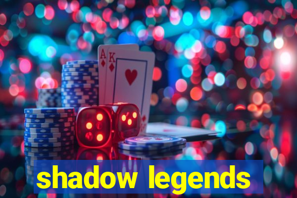 shadow legends