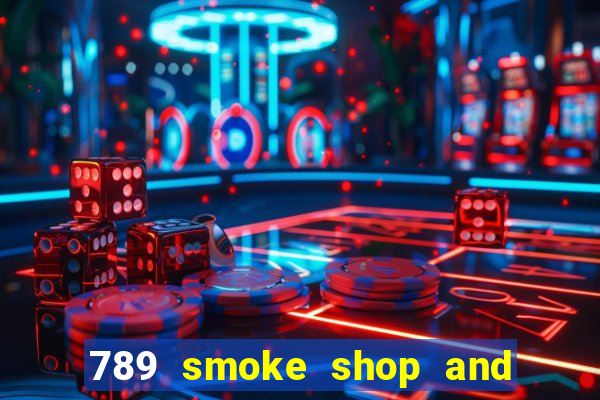 789 smoke shop and casino review