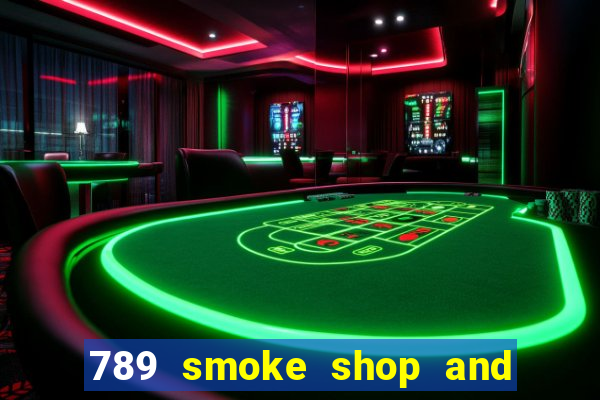 789 smoke shop and casino review