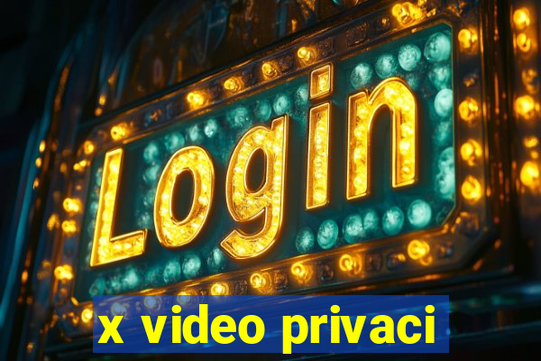 x video privaci