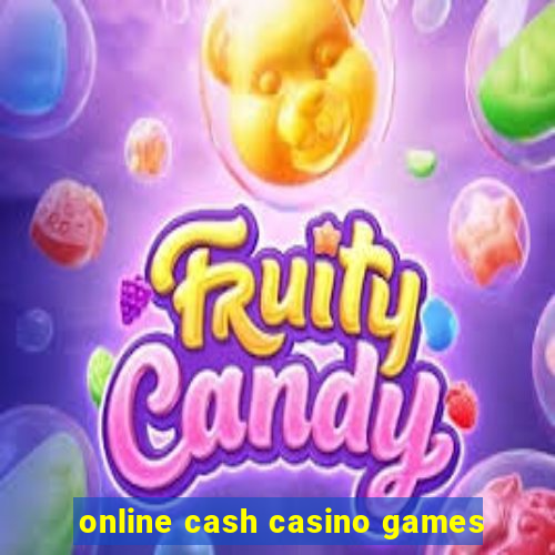 online cash casino games