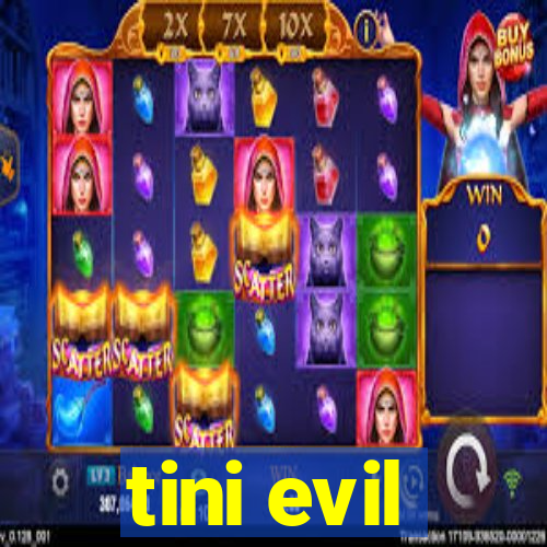 tini evil