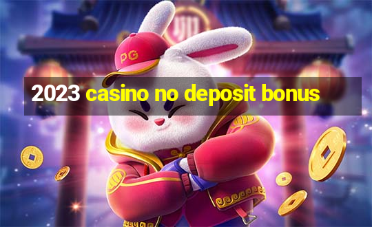 2023 casino no deposit bonus