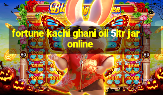 fortune kachi ghani oil 5ltr jar online