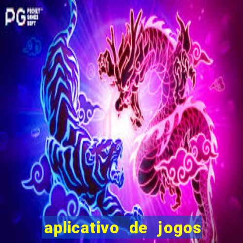 aplicativo de jogos que d?o dinheiro