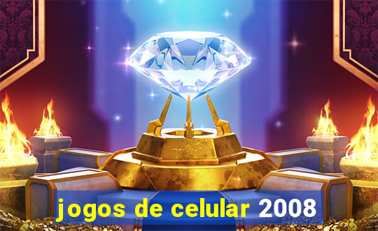 jogos de celular 2008