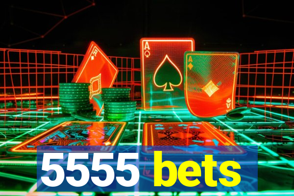 5555 bets