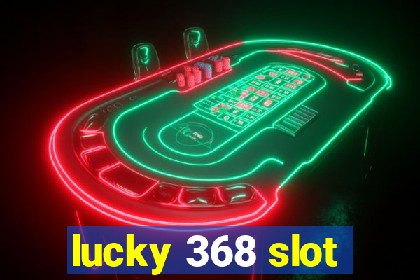 lucky 368 slot