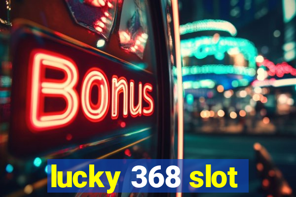 lucky 368 slot