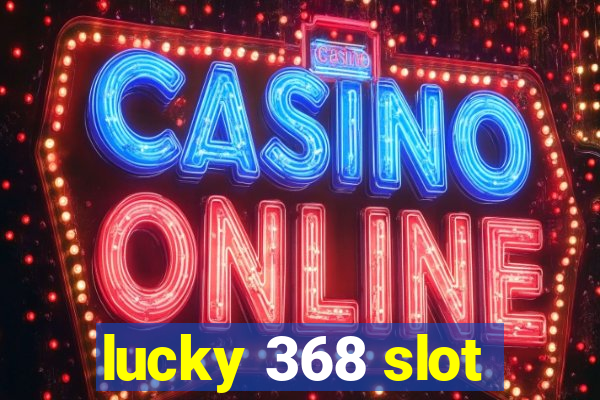 lucky 368 slot