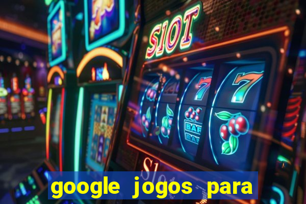 google jogos para ganhar dinheiro