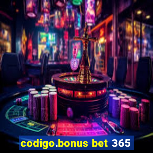 codigo.bonus bet 365