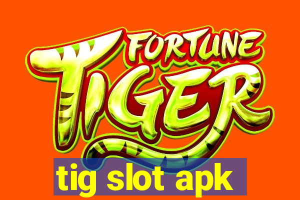 tig slot apk