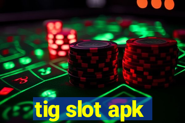 tig slot apk