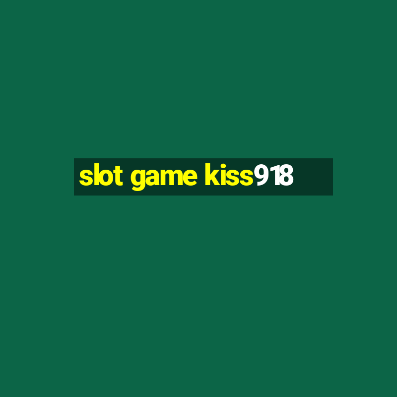 slot game kiss918