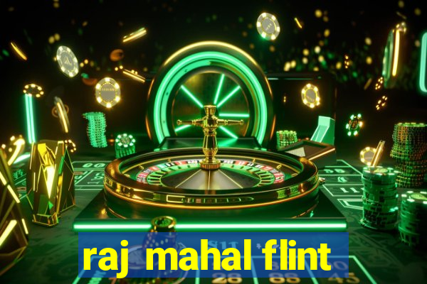 raj mahal flint