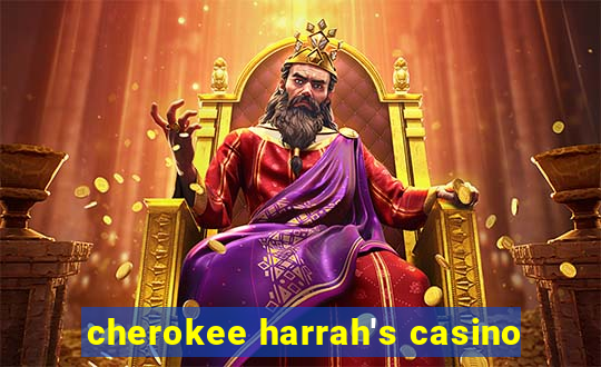 cherokee harrah's casino