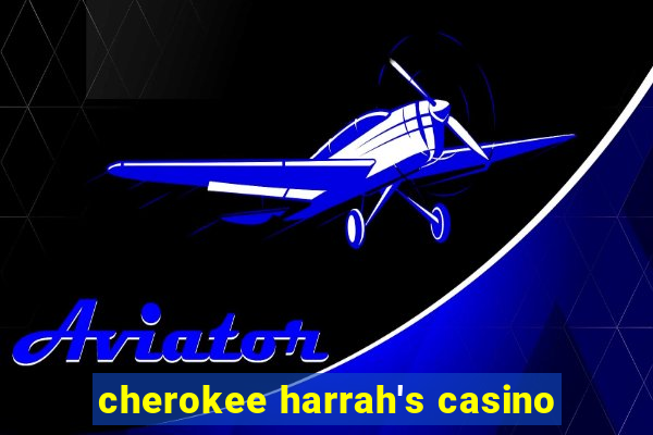 cherokee harrah's casino