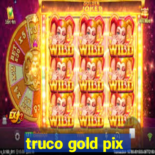 truco gold pix