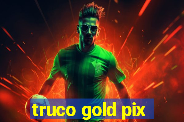 truco gold pix