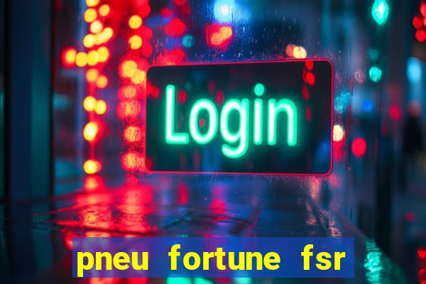 pneu fortune fsr 303 é bom