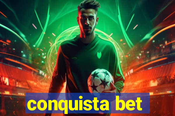 conquista bet