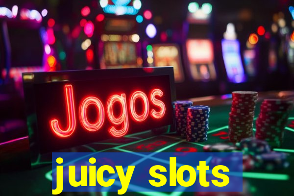 juicy slots