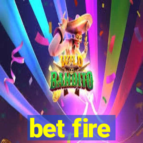 bet fire