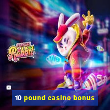 10 pound casino bonus