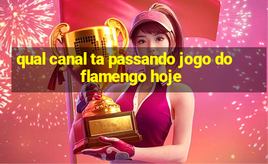 qual canal ta passando jogo do flamengo hoje