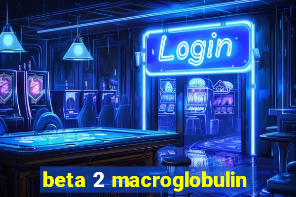 beta 2 macroglobulin