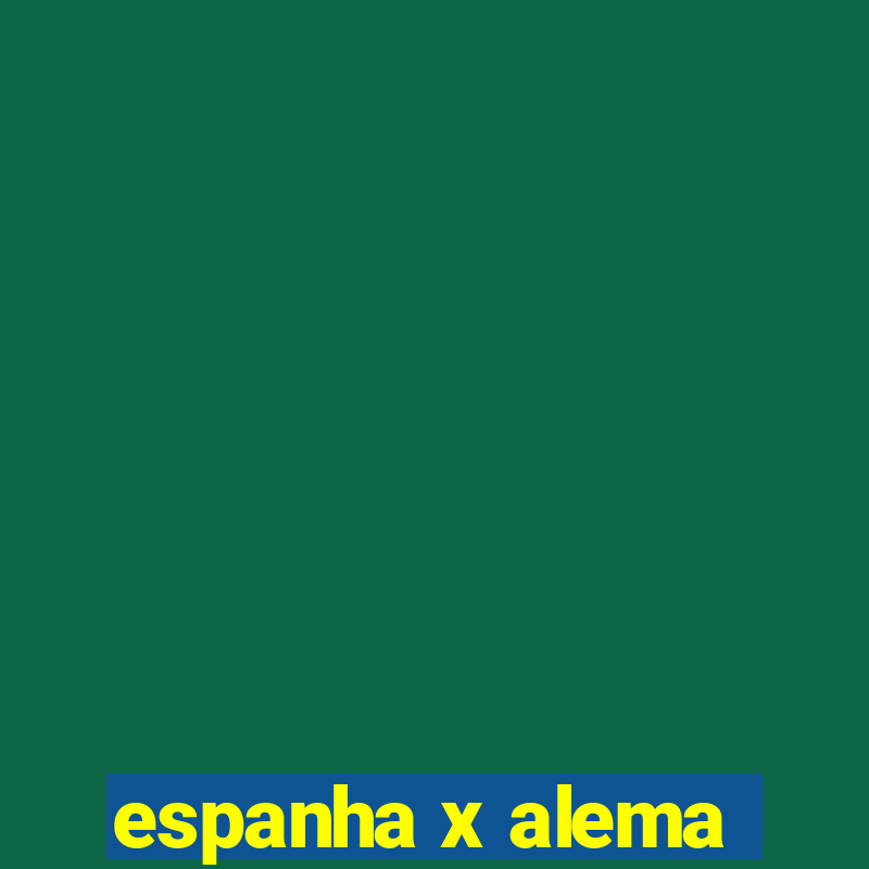 espanha x alema