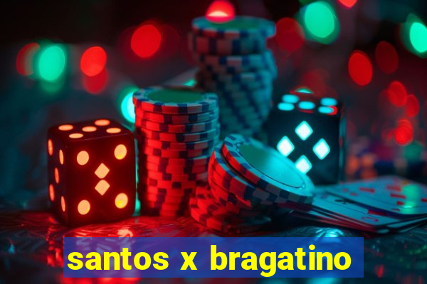 santos x bragatino