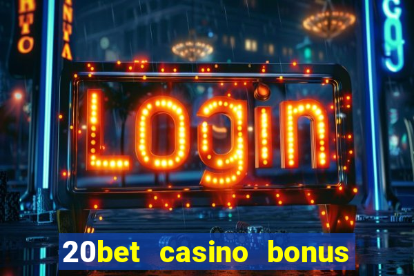 20bet casino bonus ohne einzahlung