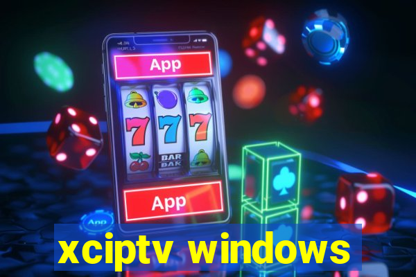 xciptv windows