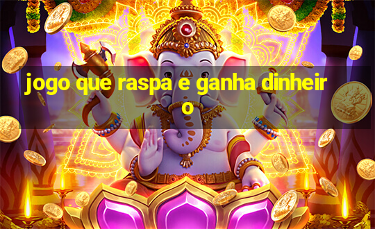 jogo que raspa e ganha dinheiro