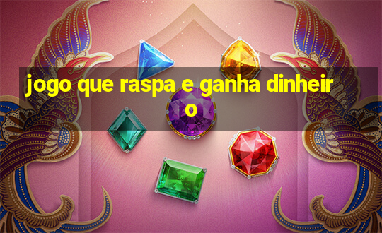 jogo que raspa e ganha dinheiro