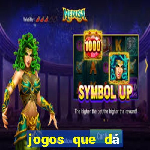 jogos que dá dinheiro de gra?a