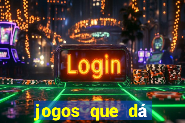 jogos que dá dinheiro de gra?a