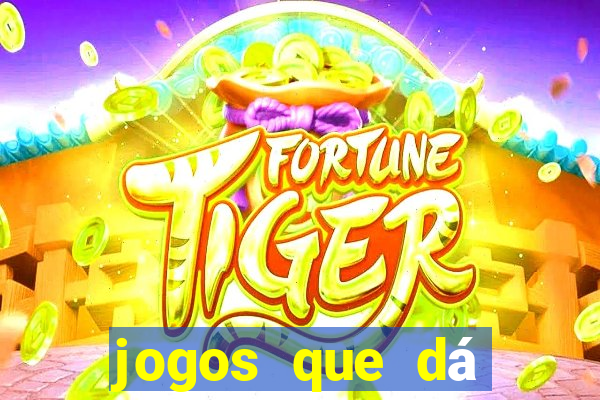 jogos que dá dinheiro de gra?a