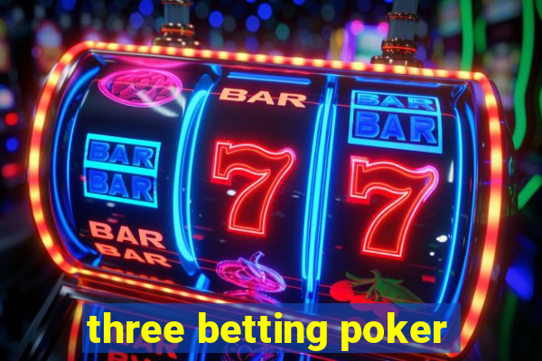 three betting poker