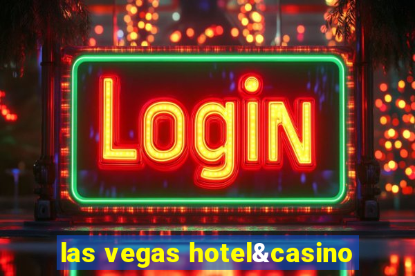 las vegas hotel&casino