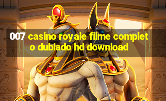 007 casino royale filme completo dublado hd download