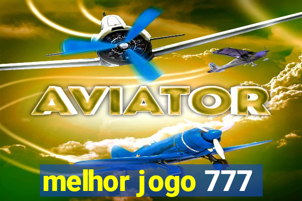 melhor jogo 777