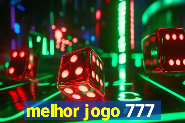 melhor jogo 777