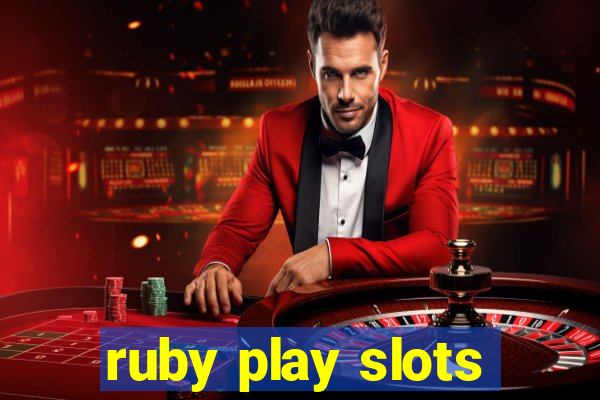 ruby play slots