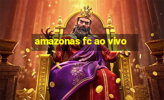 amazonas fc ao vivo