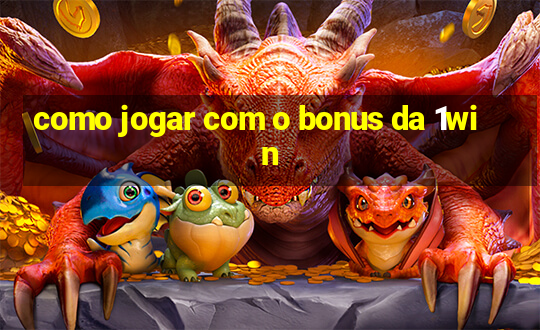 como jogar com o bonus da 1win