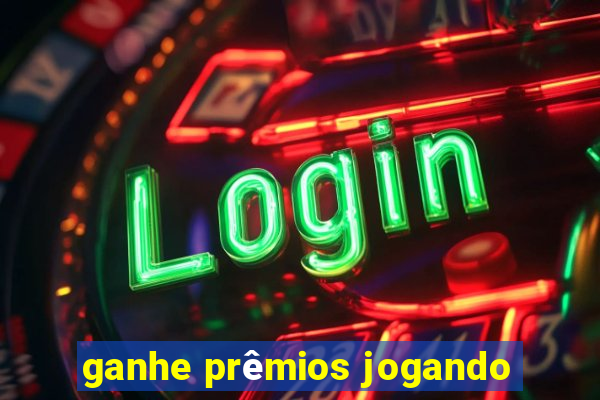 ganhe prêmios jogando